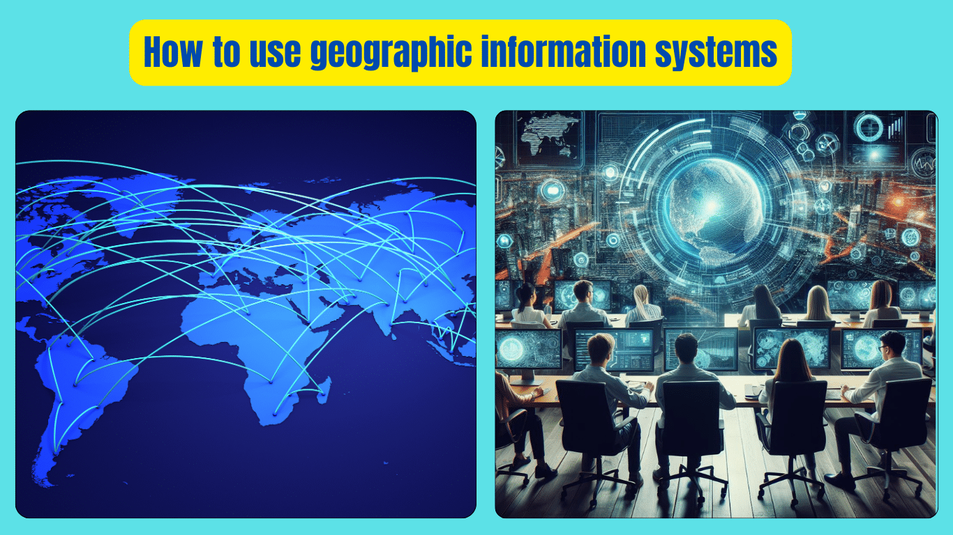How to use geographic information systems